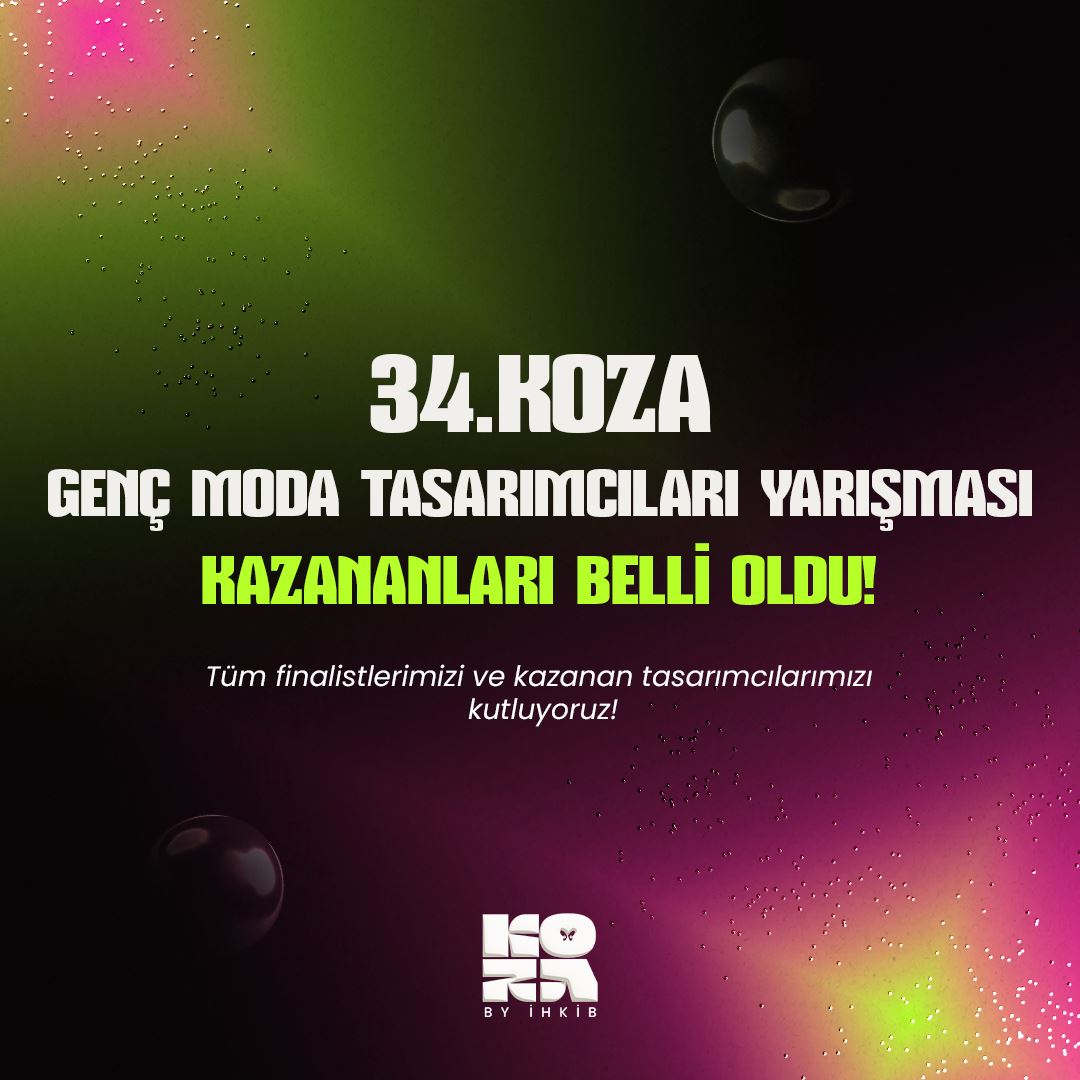 34. Koza Genç Moda Tasarımcıları Yarışması'nın Kazananları Belli Oldu!