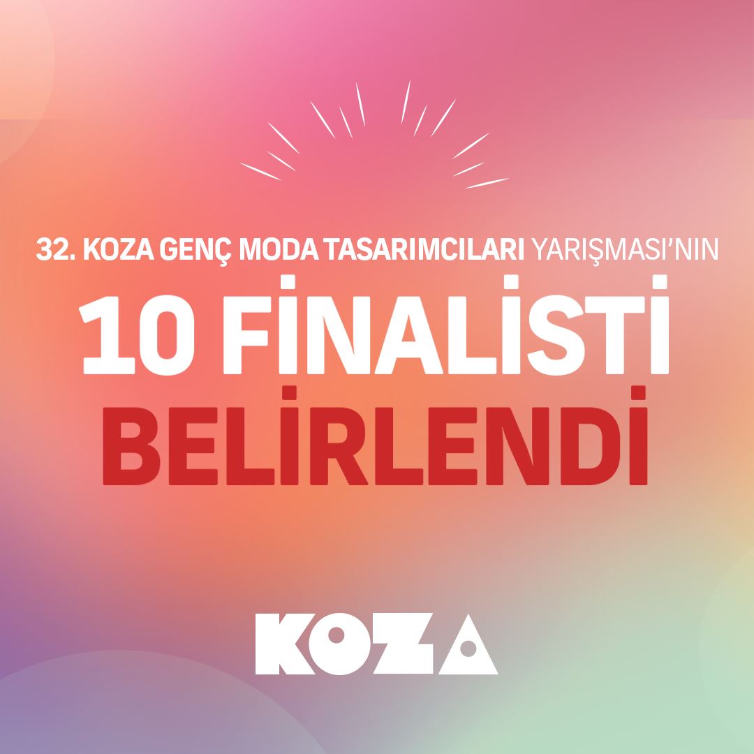 32. Koza Genç Moda Tasarımcıları Yarışmasının 10 Finalisti Belirlendi!