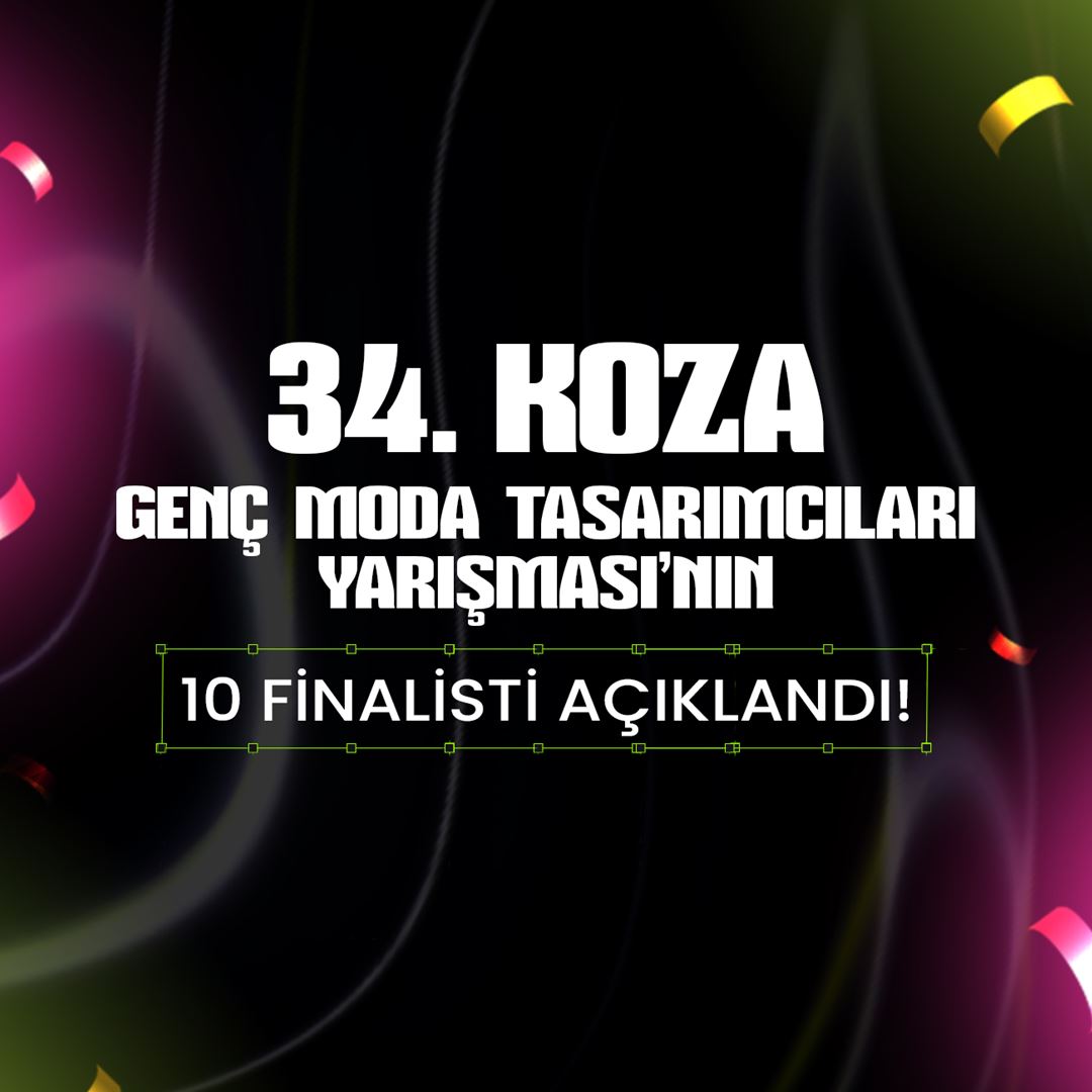 34. Koza Genç Moda Tasarımcıları Yarışmasının 10 Finalisti Belirlendi!